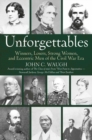 Unforgettables : Winners, Losers, Strong Women, and Eccentric Men of the Civil War Era - eBook