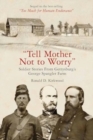 Tell Mother Not to Worry: Soldier Stories from Gettysburg's George Spangler Farm - Book