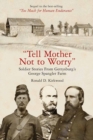 "Tell Mother Not to Worry" : Soldier Stories From Gettysburg's George Spangler Farm - eBook