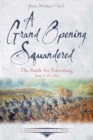 A Grand Opening Squandered : The Battle for Petersburg, June 6-18, 1864 - Book