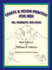 Create a Yoga Practice for Kids : Fun, Flexibility and Focus - eBook