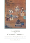 Gardens of a Chinese Emperor : Imperial Creations of the Qianlong Era, 1736-1796 - eBook