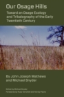 Our Osage Hills : Toward an Osage Ecology and Tribalography of the Early Twentieth Century - eBook