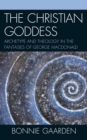 The Christian Goddess : Archetype and Theology in the Fantasies of George MacDonald - eBook