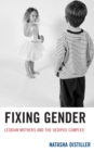 Fixing Gender : Lesbian Mothers and the Oedipus Complex - eBook