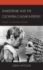 Shakespeare and the Cleopatra/Caesar Intertext : Sequel, Conflation, Remake - eBook