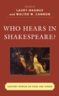 Who Hears in Shakespeare? : Shakespeare's Auditory World, Stage and Screen - eBook