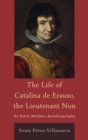 Life of Catalina de Erauso, the Lieutenant Nun : An Early Modern Autobiography - eBook
