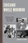 Chicano While Mormon : Activism, War, and Keeping the Faith - eBook