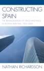 Constructing Spain : The Re-imagination of Space and Place in Fiction and Film, 1953-2003 - eBook