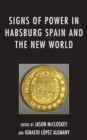 Signs of Power in Habsburg Spain and the New World - eBook