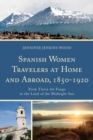 Spanish Women Travelers at Home and Abroad, 1850-1920 : From Tierra del Fuego to the Land of the Midnight Sun - eBook