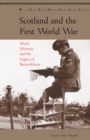 Scotland and the First World War : Myth, Memory, and the Legacy of Bannockburn - Book