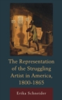 Representation of the Struggling Artist in America, 1800-1865 - eBook