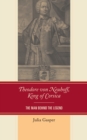 Theodore von Neuhoff, King of Corsica : The Man Behind the Legend - eBook