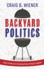 Backyard Politics : Today's Divide and a Parenting Style to Bring Us Together - eBook