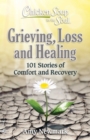 Chicken Soup for the Soul: Grieving, Loss and Healing : 101 Stories of Comfort and Moving Forward - Book