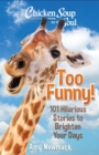 Chicken Soup for the Soul: Too Funny! : 101 Hilarious Stories to Brighten Your Days - Book