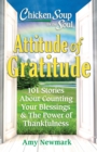 Chicken Soup for the Soul: Attitude of Gratitude : 101 Stories About Counting Your Blessings & the Power of Thankfulness - Book