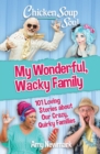 Chicken Soup for the Soul: My Wonderful, Wacky Family : 101 Loving Stories about Our Crazy, Quirky Families - Book