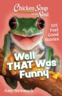 Chicken Soup for the Soul: Well That Was Funny : 101 Feel Good Stories - Book