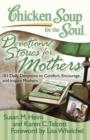 Chicken Soup for the Soul: Devotional Stories for Mothers : 101 Daily Devotions to Comfort, Encourage, and Inspire Mothers - eBook