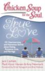 Chicken Soup for the Soul: True Love : 101 Heartwarming and Humorous Stories about Dating, Romance, Love, and Marriage - eBook