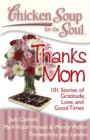 Chicken Soup for the Soul: Thanks Mom : 101 Stories of Gratitude, Love, and Good Times - eBook