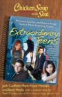 Chicken Soup for the Soul: Extraordinary Teens : Personal Stories and Advice from Today's Most Inspiring Youth - eBook