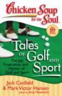 Chicken Soup for the Soul: Tales of Golf and Sport : The Joy, Frustration, and Humor of Golf and Sport - eBook
