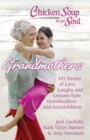 Chicken Soup for the Soul: Grandmothers : 101 Stories of Love, Laughs, and Lessons from Grandmothers and Grandchildren - eBook