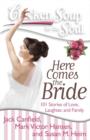 Chicken Soup for the Soul: Here Comes the Bride : 101 Stories of Love, Laughter, and Family - eBook
