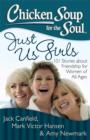 Chicken Soup for the Soul: Just Us Girls : 101 Stories about Friendship for Women of All Ages - eBook