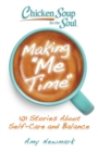 Chicken Soup for the Soul: Making Me Time : 101 Stories about Self-Care and Balance - eBook