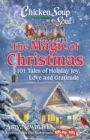 Chicken Soup for the Soul: The Magic of Christmas : 101 Tales of Holiday Joy, Love, and Gratitude - eBook