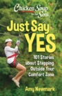 Chicken Soup for the Soul: Just Say Yes : 101 Stories about Stepping Outside Your Comfort Zone - eBook