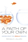 A Faith of Your Own : Naming What You Really Believe - eBook