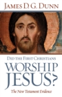 Did the First Christians Worship Jesus? : The New Testament Evidence - eBook