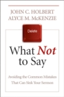 What Not to Say : Avoiding the Common Mistakes That Can Sink Your Sermon - eBook