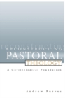 Reconstructing Pastoral Theology : A Christological Foundation - eBook