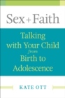 Sex + Faith : Talking with Your Child from Birth to Adolescence - eBook