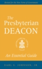The Presbyterian Deacon : An Essential Guide, Revised for the New Form of Government - eBook