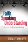Faith Speaking Understanding : Performing the Drama of Doctrine - eBook
