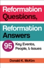 Reformation Questions, Reformation Answers : 95 Key Events, People, and Issues - eBook