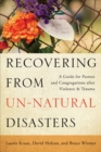 Recovering from Un-Natural Disasters : A Guide for Pastors and Congregations after Violence and Trauma - eBook