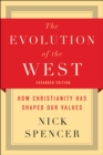 The Evolution of the West : How Christianity Has Shaped Our Values - eBook