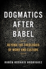 Dogmatics after Babel : Beyond the Theologies of Word and Culture - eBook