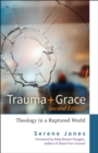 Trauma and Grace, 2nd Edition : Theology in a Ruptured World - eBook