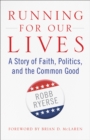 Running for Our Lives : A Story of Faith, Politics, and the Common Good - eBook