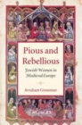 Pious and Rebellious : Jewish Women in Medieval Europe - eBook
